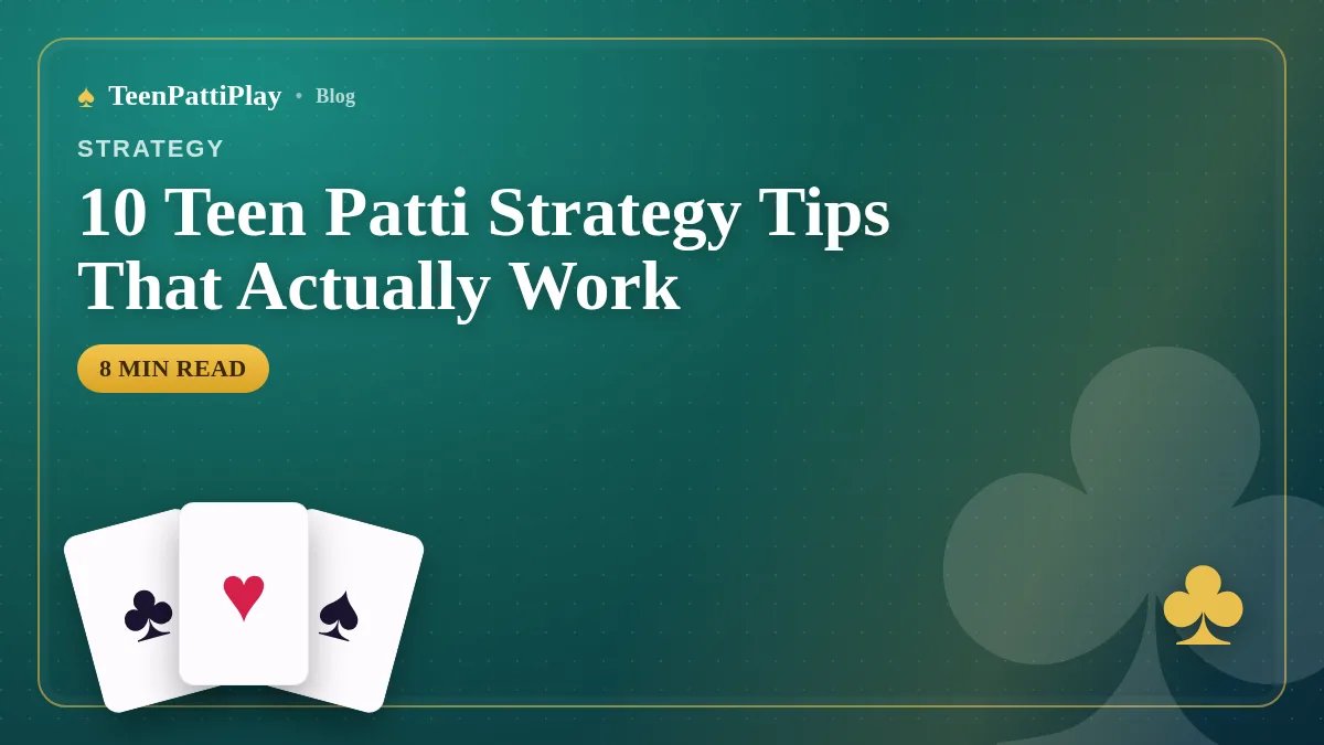 10 Teen Patti Strategy Tips That Actually Work